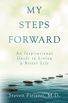 My Steps Forward: An Inspirational Guide To Living A Better Life