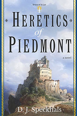 Heretics Of Piedmont: A Novel Of The Waldensians - 9781737536406