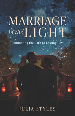 Marriage in the Light: Illuminating the Path to Lasting Love