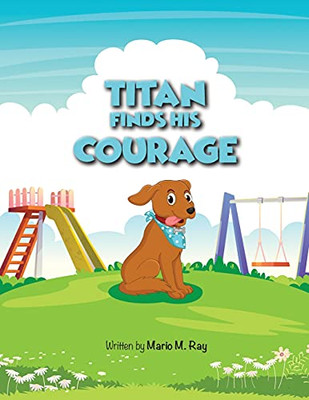 Titan Find His Courage (The Adventures Of Titan) - 9781737679110