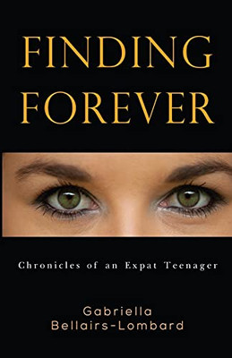 Finding Forever: Chronicles Of An Expat Teenager - 9781800160842