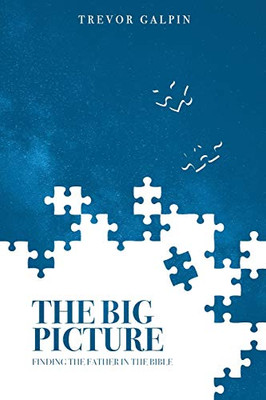 The Big Picture: Finding The Father In The Bible - 9781838057046