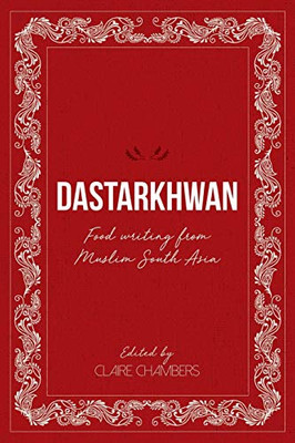 Dastarkhwan: Food Writing From Muslim South Asia - 9781912356607