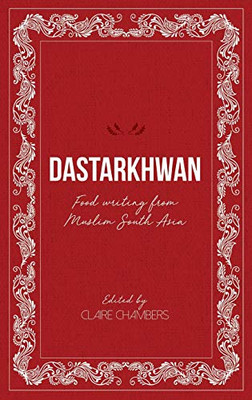 Dastarkhwan: Food Writing From Muslim South Asia - 9781912356614