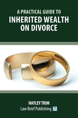 A Practical Guide To Inherited Wealth On Divorce - 9781912687879