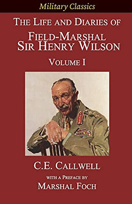 The Life And Diaries Of Field-Marshal Sir Henry Wilson: Volume I