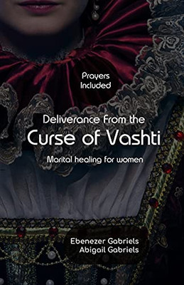 Deliverance From The Curse Of Vashti (Marital Healing For Women)