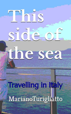 This side of the sea: Travelling in Italy