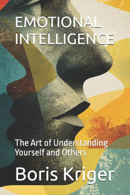 Emotional Intelligence: The Art of Understanding Yourself and Others