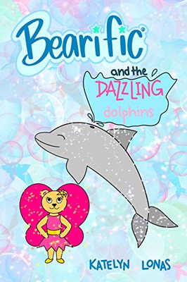 Bearificâ® And The Dazzling Dolphins (Bearificâ® Reading Series)