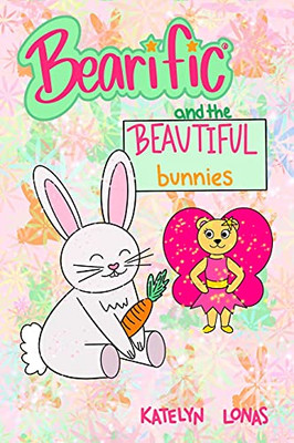 Bearificâ® And The Beautiful Bunnies (Bearificâ® Reading Series)