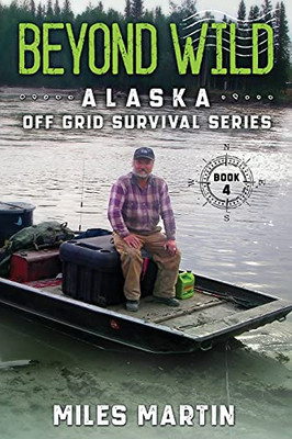 Beyond Wild: The Alaska Off Grid Survival Series - 9781956303049