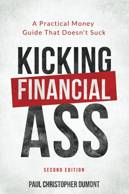 Kicking Financial Ass: A Practical Money Guide That Doesn'T Suck