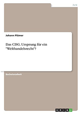 Das Cisg. Ursprung Fã¼R Ein "Welthandelsrecht"? (German Edition)