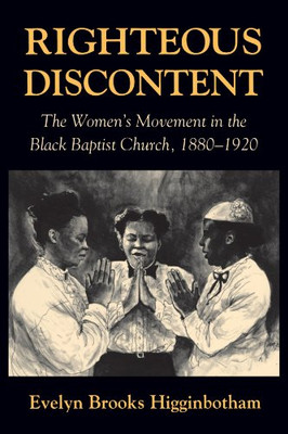 Righteous Discontent: The Women�s Movement in the Black Baptist Church, 1880�1920