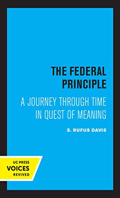 The Federal Principle: A Journey Through Time In Quest Of Meaning