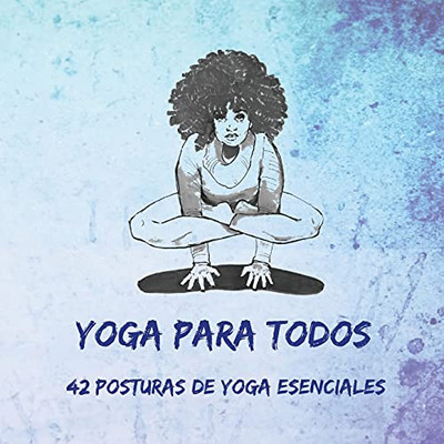 Yoga Para Todos: 42 Posturas De Yoga Esenciales (Spanish Edition)