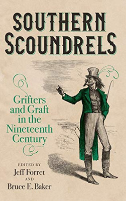 Southern Scoundrels: Grifters And Graft In The Nineteenth Century