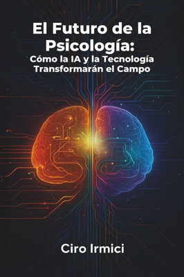 El Futuro de la Psicología: Cómo la IA y la Tecnología Transformarán el Campo