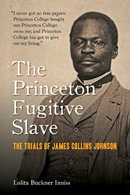The Princeton Fugitive Slave: The Trials Of James Collins Johnson