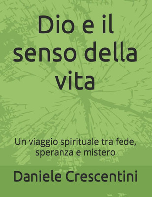 Dio e il senso della vita: Un viaggio spirituale tra fede, speranza e mistero