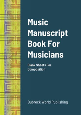 Music Manuscript Book For Musicians: Blank Sheets For Composition