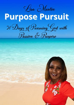 Purpose Pursuit: 31 Days Of Pursuing God With Passion And Purpose