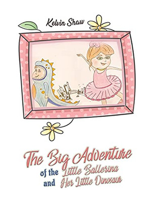 The Big Adventure Of The Little Ballerina And Her Little Dinosaur