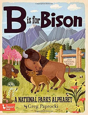 B Is For Bison: A National Parks Primer (Babylit) - 9781423658290