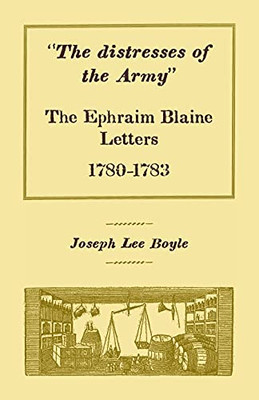 The Distresses Of The Army: The Ephraim Blaine Letters, 1780-1783