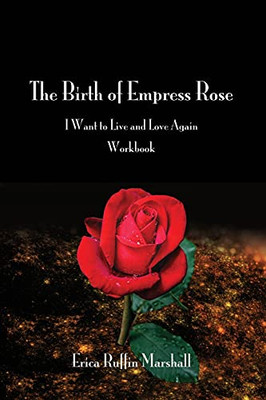 The Birth Of Empress Rose Workbook: I Want To Live And Love Again