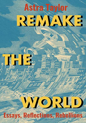 Remake The World: Essays, Reflections, Rebellions - 9781642594546