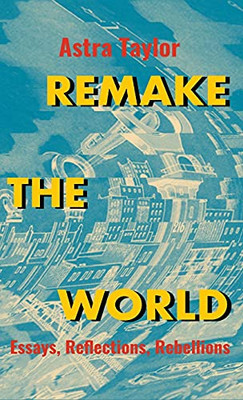 Remake The World: Essays, Reflections, Rebellions - 9781642594966
