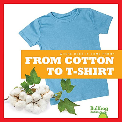 From Cotton To T-Shirt (Where Does It Come From?) - 9781645279747