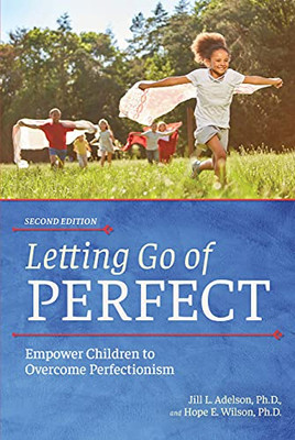 Letting Go Of Perfect: Empower Children To Overcome Perfectionism