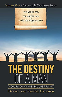 The Destiny Of A Man: Your Divine Blueprint (Growing In The Lord)