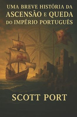 Uma Breve HistÃ³ria da AscensÃ£o e Queda do ImpÃ©rio PortuguÃªs