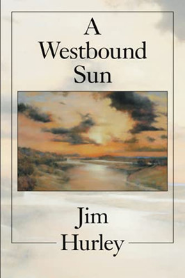 A Westbound Sun: Short Stories, Memoirs And Poems - 9781664176461