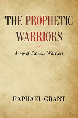 The Prophetic Warriors: Army Of Fearless Warriors - 9781664177055