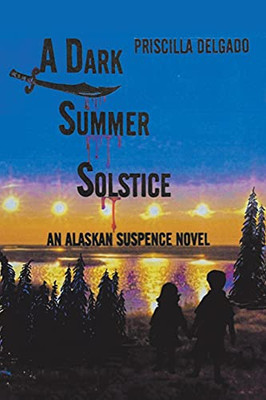 A Dark Summer Solstice: An Alaskan Suspense Novel - 9781664181328