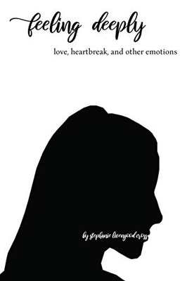 Feeling Deeply: love, heartbreak, and other emotions