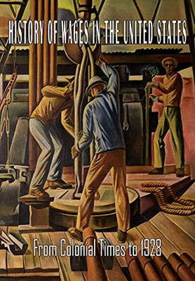 History Of Wages In The United States From Colonial Times To 1928