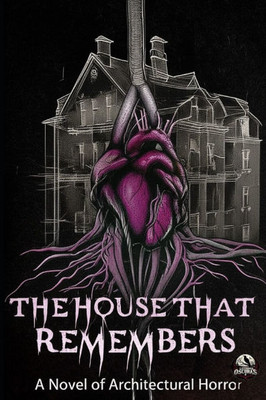 The House That Remembers: A Novel of Architectural Horror