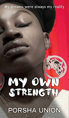 My Own Strength: My Dreams Were Always My Reality - 9781737683513