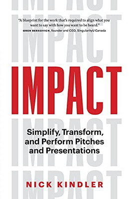 Impact: Simplify, Transform And Perform Pitches And Presentations