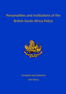 Personalities And Institutions Of The British South Africa Police