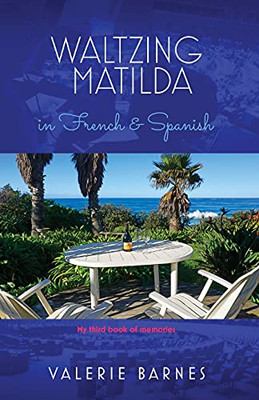 Waltzing Matilda In French And Spanish: My Third Book Of Memories