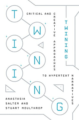 Twining: Critical And Creative Approaches To Hypertext Narratives