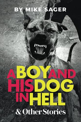 A Boy And His Dog In Hell: And Other True Stories - 9781950154272