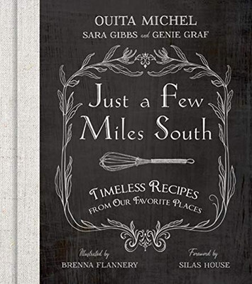 Just A Few Miles South: Timeless Recipes From Our Favorite Places